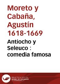 Antiocho y Seleuco : comedia famosa / de Don Augustín Moreto | Biblioteca Virtual Miguel de Cervantes