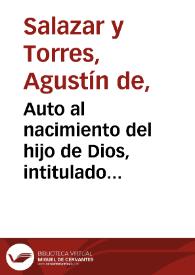 Auto al nacimiento del hijo de Dios, intitulado Olvidar por querer bien / de Don Agustin de Salazar | Biblioteca Virtual Miguel de Cervantes