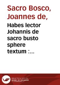 Habes lector Johannis de sacro busto sphere textum : vna cum additionibus... Petri Ciruelli... cu[m] ipisiusmet... expositio[n]e aliquot figuris nouiter adiu[n]ctis decorata i[n]tersertis p[rae]terea q[ue]sti[n]ibus d[omi]ni Petri de Alliaco... | Biblioteca Virtual Miguel de Cervantes