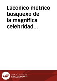 Laconico metrico bosquexo de la magnifica celebridad con que la Muy Noble, y Muy Leal Ciudad de Seuilla solemnizó la plausible aclamacion de Nro. Rey, y Señor D. Fernando Sexto ... en los dias 6, 7, 8, y 9 de Nouiembre de este año de 1746 ... | Biblioteca Virtual Miguel de Cervantes