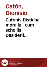 Catonis Disticha moralia : cum scholiis Desiderii Erasmi Roterodami auctoris damnati : omnia opera Erasmi  Cavte legenda, tam multa enim insunt correctione digna vt vix omnia expurgari possint | Biblioteca Virtual Miguel de Cervantes