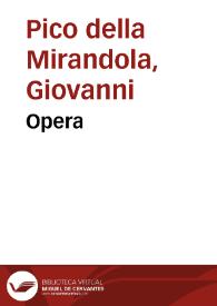 Opera / cum obiectionibus et responsionibus Antonio Faventino. Oratio in coetu Romanorum. Epistolae plures. Deprecatoria ad Deum elegia; Disputationes adversus astrologos). Epistolae et testimonia diversorum auctorum devita et doctrina Johannis Pici.  | Biblioteca Virtual Miguel de Cervantes