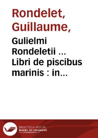 Gulielmi Rondeletii ... Libri de piscibus marinis : in quibus verae piscium effigies expressae sunt : quae in tota Piscium historia contineantur ... | Biblioteca Virtual Miguel de Cervantes