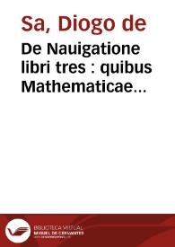 De Nauigatione libri tres : quibus Mathematicae disciplinae explicantur / ab Iacobo a Saa Equite Lusitano nuper in lucem editi  | Biblioteca Virtual Miguel de Cervantes