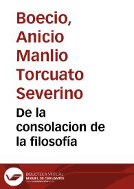 De la consolacion de la filosofía / Boecio; trad. de la versión catalana por Antonio Ginebreda. Vergel de Consolación / Jacobo De Benavente | Biblioteca Virtual Miguel de Cervantes