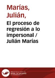 El proceso de regresión a lo impersonal / Julián Marías | Biblioteca Virtual Miguel de Cervantes