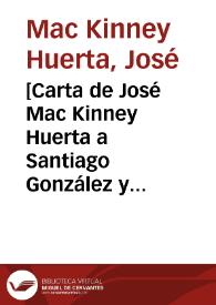 [Carta de José Mac Kinney Huerta a Santiago González y Casavantes. Kinney. Douglas (E.U.A.), 27 de abril de 1911] | Biblioteca Virtual Miguel de Cervantes