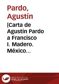 [Carta de Agustín Pardo a Francisco I. Madero. México (D.F.), 24 de abril de 1911] | Biblioteca Virtual Miguel de Cervantes