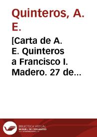 [Carta de A. E. Quinteros a Francisco I. Madero. 27 de abril de 1911] | Biblioteca Virtual Miguel de Cervantes