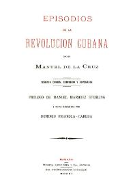 Episodios de la revolución cubana / por Manuel de la Cruz ; prólogo de Manuel Márquez Sterling ; y notas biográficas de Domingo Figarola-Caneda | Biblioteca Virtual Miguel de Cervantes