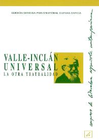 Valle-Inclán universal. La otra teatralidad : actas del XII Congreso de Literatura Española Contemporánea, celebrado en la Universidad de Málaga, 9, 10, 11, 12 y 13 de noviembre de 1998 / edición dirigida por Cristóbal Cuevas García y coordinada por Enrique Buena | Biblioteca Virtual Miguel de Cervantes