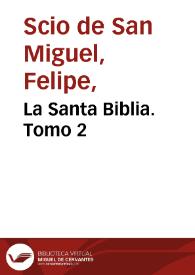 La Santa Biblia. Tomo 2 / traducida al español de la Vulgata latina y anotada conforme al sentido de los santos padres y epistolarios católicos por Felipe Scío de San Miguel
 | Biblioteca Virtual Miguel de Cervantes