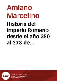 Historia del Imperio Romano desde el año 350 al 378 de la era cristiana. Tomo 2 / escrita en latín por Ammiano Marcelino; vertida al castellano por F. Norberto Castilla | Biblioteca Virtual Miguel de Cervantes