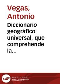 Diccionario geográfico universal, que comprehende la descripcion de las quatro partes del mundo. Tomo 3 / por Don Antonio Vegas | Biblioteca Virtual Miguel de Cervantes