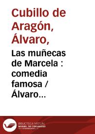 Las muñecas de Marcela : comedia famosa / Álvaro Cubillo de Aragón ; editor literario Francisco Domínguez Matito | Biblioteca Virtual Miguel de Cervantes