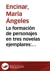 La formación de personajes en tres novelas ejemplares: "El licenciado Vidriera", "El celoso extremeño" y "La fuerza de la sangre" / María Ángeles Encinar | Biblioteca Virtual Miguel de Cervantes