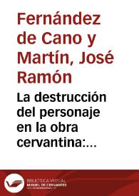 La destrucción del personaje en la obra cervantina: Andanzas y desventura del malogrado mozo de campo y plaza / José Ramón Fernández de Cano y Martín | Biblioteca Virtual Miguel de Cervantes