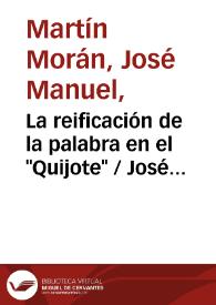 La reificación de la palabra en el "Quijote" / José Manuel Martín Morán | Biblioteca Virtual Miguel de Cervantes