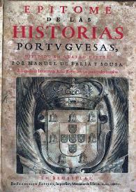 Epitome de las historias portuguesas : dividido en quatro partes / por Manuel de Faria y Sousa | Biblioteca Virtual Miguel de Cervantes