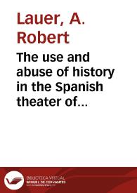 The use and abuse of history in the Spanish theater of the Golden Age: the regicide of Sancho II as treated by Juan de la Cueva, Guillén de Castro, and Lope de Vega / A. Robert Lauer | Biblioteca Virtual Miguel de Cervantes