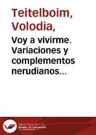 Voy a vivirme. Variaciones y complementos nerudianos [Fragmento] / Volodia Teitelboim | Biblioteca Virtual Miguel de Cervantes