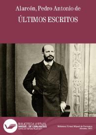 Últimos escritos / de Pedro Antonio de Alarcón ... | Biblioteca Virtual Miguel de Cervantes