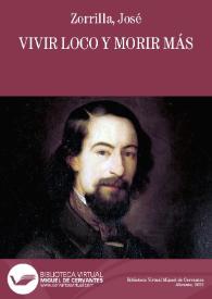 Vivir loco y morir más / José Zorrilla | Biblioteca Virtual Miguel de Cervantes