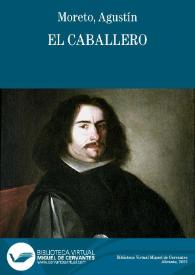 El caballero / de don Agustin Moreto | Biblioteca Virtual Miguel de Cervantes