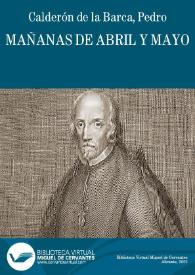 Comedia famosa. Mañanas de abril, y mayo / de Don Pedro Calderón de la Barca | Biblioteca Virtual Miguel de Cervantes