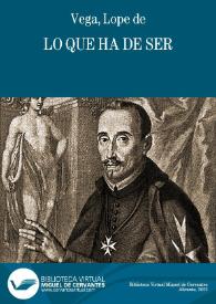 Lo que ha de ser / de Lope de Vega Carpio | Biblioteca Virtual Miguel de Cervantes