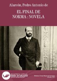 El final de Norma / por D. Pedro Antonio de Alarcón | Biblioteca Virtual Miguel de Cervantes