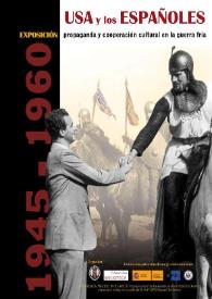 USA y los españoles. Propaganda y cooperación cultural en la Guerra Fría  : 1945-1960 : [Exposición, del 8 al 26 de febrero de 2010] / Equipo organizador: Antonio Niño Rodríguez, Lorenzo Delgado Gómez-Escalonilla, José A. Montero Jiménez y Pablo León Aguinaga
 | Biblioteca Virtual Miguel de Cervantes