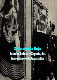 En la cuerda floja. Estados Unidos y España. Del franquismo a la transición : [Exposición, del 9 de abril al 15 de mayo de 2015] / Comisario: Lorenzo Delgado Gómez-Escalonilla. Coordinación: Cristina Crespo ; Equipo de investigación: Pablo León Aguinaga, José Antonio Montero Jiménez, Óscar J. Martín García y Lorenzo Delgado Gómez-Escalonilla | Biblioteca Virtual Miguel de Cervantes