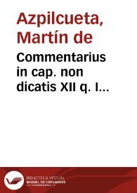 Commentarius in cap. non dicatis XII q. I amplissimus de religionis sine debito de que solemni & simplici paupertatis voto ... | Biblioteca Virtual Miguel de Cervantes