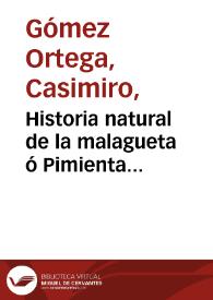 Historia natural de la malagueta ó Pimienta de Tavasco : y noticia de los usos, virtudes y exêncion de derechos de esta saludable y gustosa especia, con la lámina de su arbol | Biblioteca Virtual Miguel de Cervantes