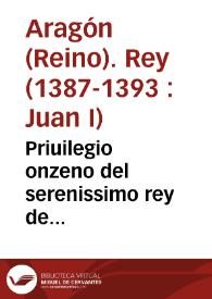 Priuilegio onzeno del serenissimo rey de Aragon don Ioan Primero de este nombre, sobre la fiesta de la Inmaculada Concepcion de nuestra Señora : sacado de la Obra dorada de los reales priuilegios de la ciudad de Valencia y en ella impresso por Diego de Gumiel año de 1515 | Biblioteca Virtual Miguel de Cervantes