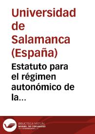 Estatuto para el régimen autonómico de la Universidad de Salamanca, acordado por el Claustro ordinario de la misma, según se eleva a la aprobación del Excmo. Sr. Ministro de Instrucción Pública y Bellas Artes : 19 de Octubre 1919 | Biblioteca Virtual Miguel de Cervantes