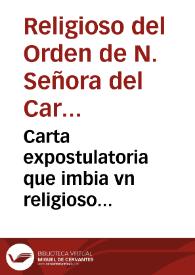 Carta expostulatoria que imbia vn religioso del Orden de N. Señora del Carmen a los ilustrissimos y reuerendissimo [sic] señores arçobispos y obispos de n[uest]ra España en la qual les suplica y ruega en Iesu Christo pidan a su Santidad la determinacio[n] de la piadosissima deuocion de la limpia Concepcio[n] de la Reyna de los Angeles Maria concebida sin mancha de pecado original | Biblioteca Virtual Miguel de Cervantes