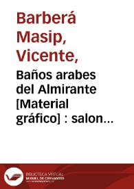 Baños arabes del Almirante [Material gráfico] : salon y despacho : Valencia | Biblioteca Virtual Miguel de Cervantes