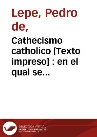 Cathecismo catholico [Texto impreso] : en el qual se contiene la explicacion de los principales Misterios de nuestra Santa Fe Catholica ... | Biblioteca Virtual Miguel de Cervantes