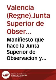 Manifiesto que hace la Junta Superior de Observacion y Defensa del Reyno de Valencia [Texto impreso] : de los servicios y heroycos esfuerzos prestados por este desde el dia 23 de Mayo de 1808, en favor de la libertad e independencia de la nación, y de los derechos de ... Fernando Septimo .. | Biblioteca Virtual Miguel de Cervantes