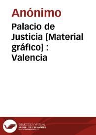 Palacio de Justicia [Material gráfico] : Valencia | Biblioteca Virtual Miguel de Cervantes