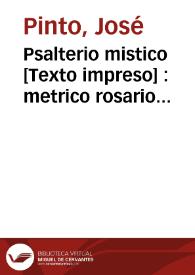 Psalterio mistico [Texto impreso] : metrico rosario que en ciento y cinquenta versos contienen igual numero de atributos de la mejor madre Maria Santissima... | Biblioteca Virtual Miguel de Cervantes