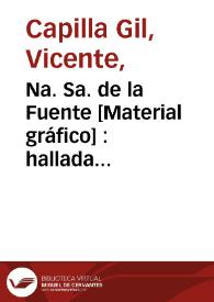 Na. Sa. de la Fuente [Material gráfico] : hallada milagrosamente en el barranco luminosos de la Rl. Villa de Castellfort Abogada de Lupias | Biblioteca Virtual Miguel de Cervantes