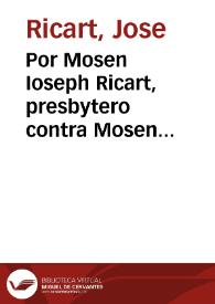 Por Mosen Ioseph Ricart, presbytero contra Mosen Lorenzo Perez [Texto impreso] : sobre el obtento del beneficio instituido... en la Parroquial de Biar... que vaca por muerte de mosen Thomas Almunia... | Biblioteca Virtual Miguel de Cervantes