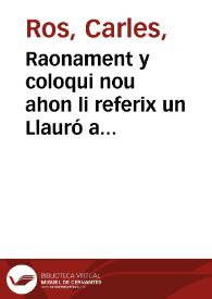 Raonament y coloqui nou ahon li referix un Llauró a una valencianeta les moltes gracies que tè, y com descendix de gran chent [sic], los carrecs que han tingut sos parents, el festech que ell tinguè, y com se li volia zampar la señora un rosi castañ, que ell duya quant anaba a festechar  : y les moltes gracies que tenia eixe animal | Biblioteca Virtual Miguel de Cervantes