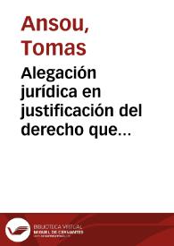 Alegación jurídica en justificación del derecho que asiste a Mosen Thomas Anjou, clérigo, para el obtento del Beneficio... fundado en la Parroquial Iglesia... de Murviedro... que... vaca por fin y muerte de Mossen Vicente Berbegal, presbytero, y de Vicente Vahillo Clerigo  | Biblioteca Virtual Miguel de Cervantes