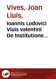 Ioannis Lodovici Viuis valentini De Institutione foeminae christian[a]e ad Inclytam D. Catharinam Hispanam, Angliae Reginam Libri tres  | Biblioteca Virtual Miguel de Cervantes