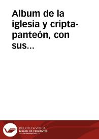 Album de la iglesia y cripta-panteón, con sus principales objetos que Dª Leonor Ortiz Mahiquez ha construido para la Casa-Asilo de los Ancianos Desamparados de Beniganim  | Biblioteca Virtual Miguel de Cervantes