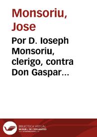 Por D. Ioseph Monsoriu, clerigo, contra Don Gaspar Guerav y Arellano, canonigo... de la... Iglesia Metropolitana de... Valencia : sobre el obtento del Benficio... fundado en la Parroquial de San Iuan del Mercado, baxo la invocación de S. Sebastian | Biblioteca Virtual Miguel de Cervantes